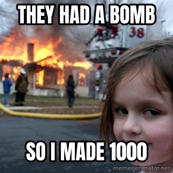 Disaster Girl meme: they had a bomb / So I made 1000