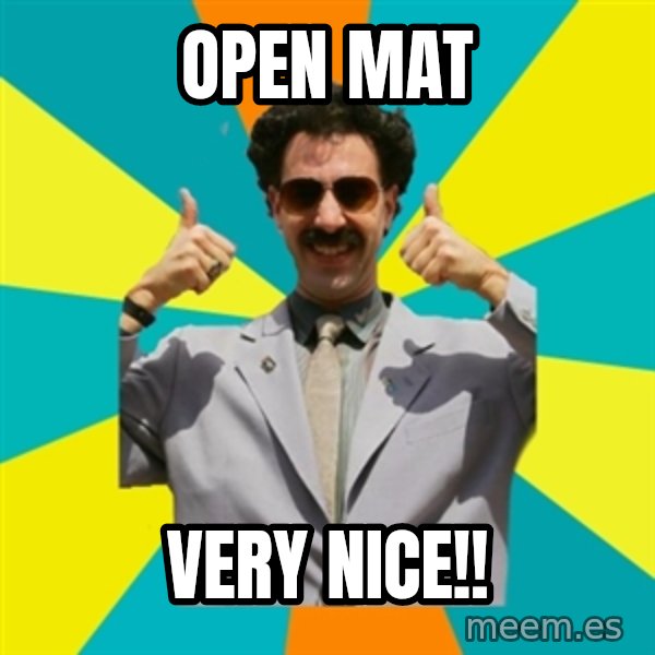 Borat Meme meme: Open Mat / Very Nice!!