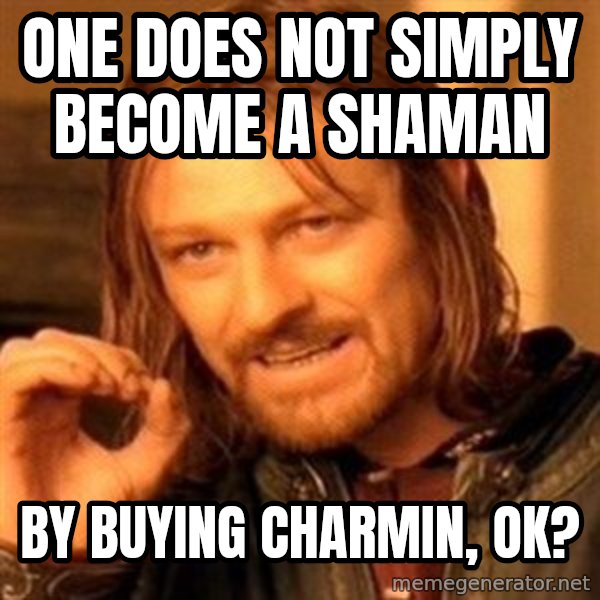 One Does Not Simply meme: One does not simply become a shaman / By buying charmin, ok?