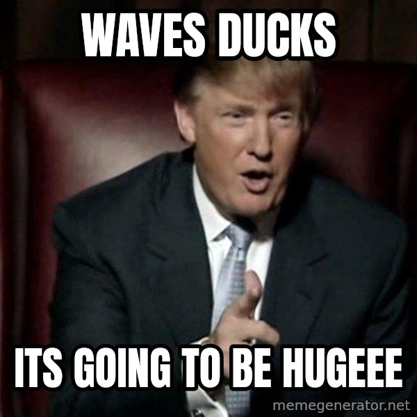 Donald Trump meme: Waves Ducks / ITS GOING TO BE HUGEEE