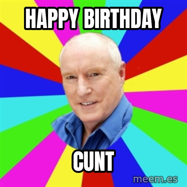 Alf Stewart meme: Happy birthday / Cunt