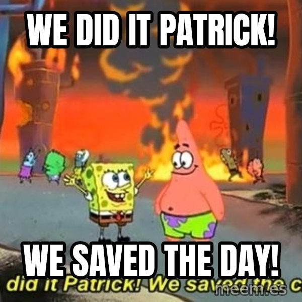 We Did It Patrick We Saved The City meme: We did it patrick! / We saved the day!