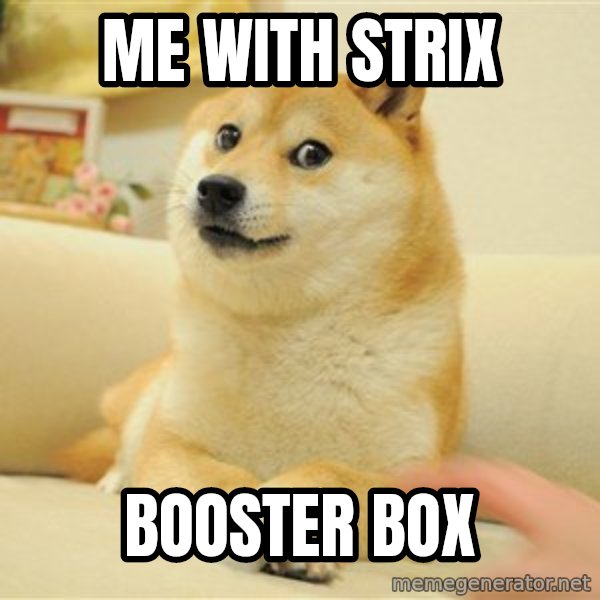 so doge meme: me with strix / booster box