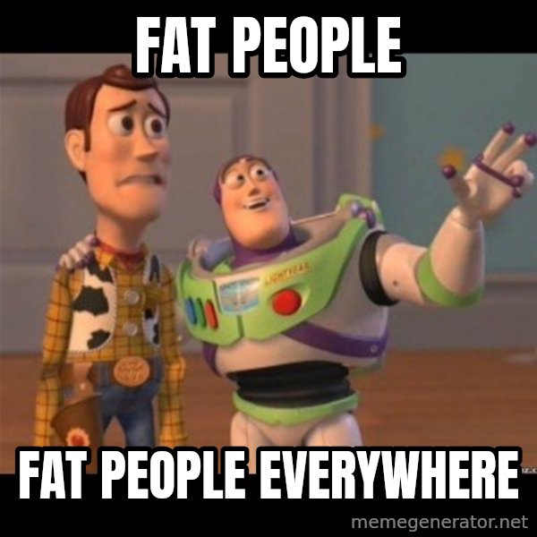 Buzz lightyear meme fixd meme: fat people / fat people everywhere