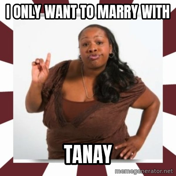 Sassy Black Woman meme: I only want to marry with / Tanay
