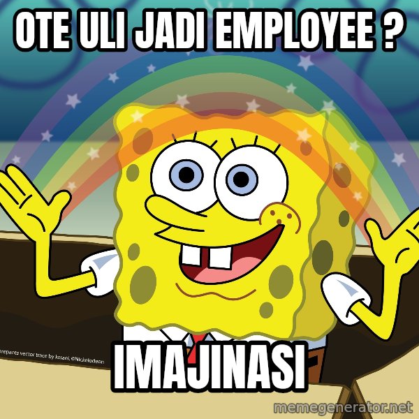 spongebob rainbow meme: OTE ULI jadi employee ? / IMAJINASI