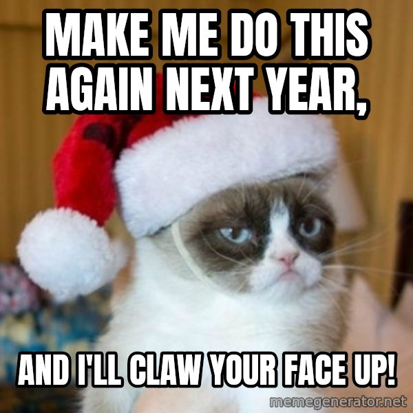 Grumpy Cat Santa Hat meme: Make me do this again next year, / And I'll claw your face up!