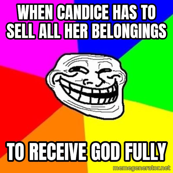 Trollface meme: When candice has to sell all her belongings / to receive God fully