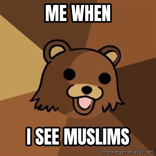 Pedobear meme: me when / i see muslims