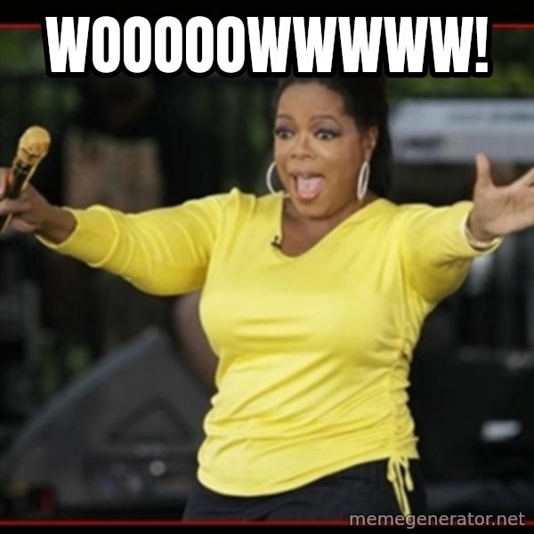 Overly-Excited Oprah!!!  meme: Wooooowwwww!