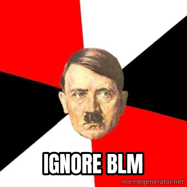 Advice Hitler meme: ignore blm