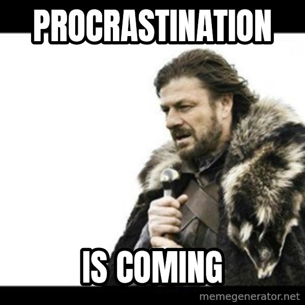 Winter is Coming meme: PROCRASTINATION / IS COMING