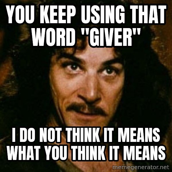 You keep using that word, I don't think it means what you think it means meme: You Keep Using That Word "Giver" / I do not think it means what you think it means