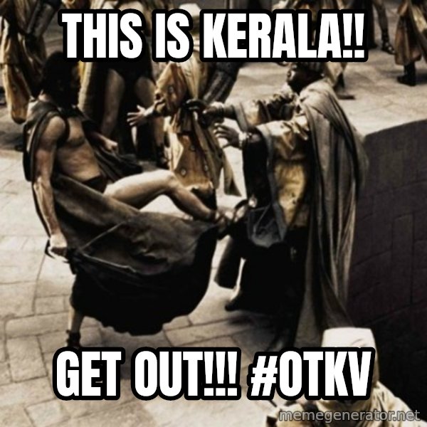 sparta kick meme: This is Kerala!! / Get OUT!!!    #OTKV