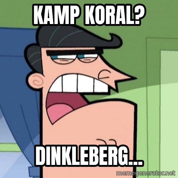 Dinkleberg meme: Kamp Koral? / Dinkleberg...