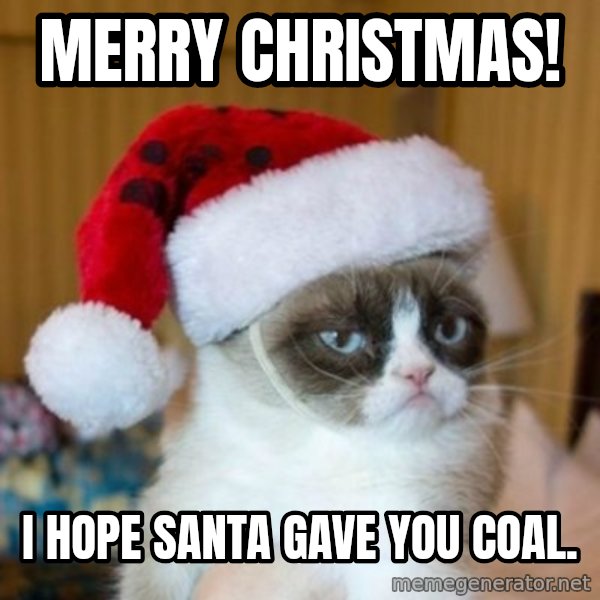 Grumpy Cat Santa Hat meme: Merry Christmas! / I hope Santa gave you coal.