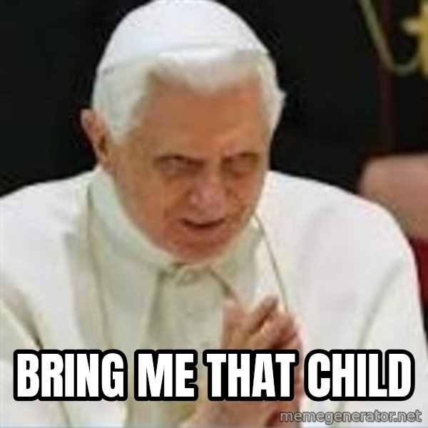 Pedo Pope meme: Bring me that child