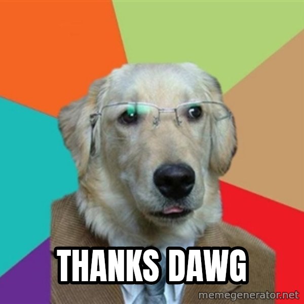 Business Dog meme: Thanks Dawg