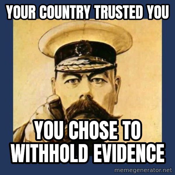 your country needs you meme: Your country trusted you / You chose to withhold evidence