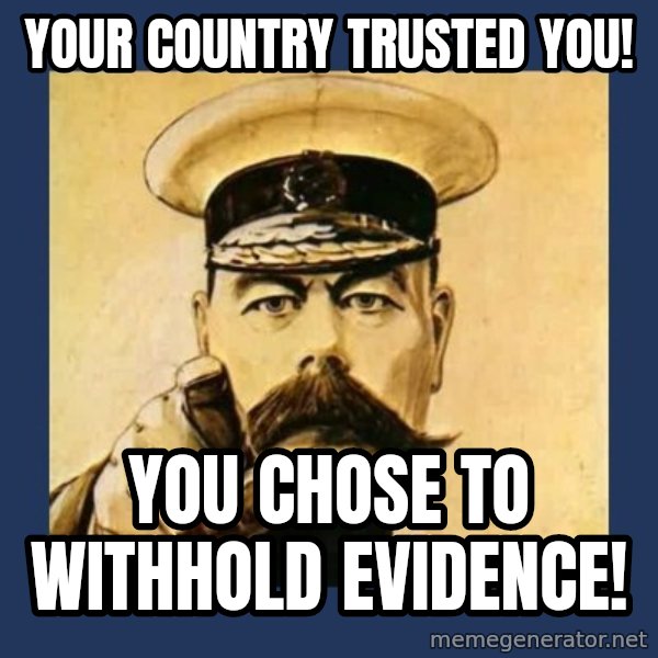 your country needs you meme: Your country trusted you! / You chose to withhold evidence!