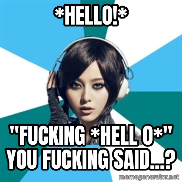 Crafty Interpreter meme: *Hello!* / "fucking *hell o*" you fucking said...?