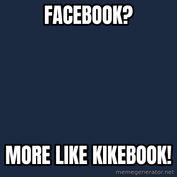 Blank Black meme: Facebook? / More like Kikebook!