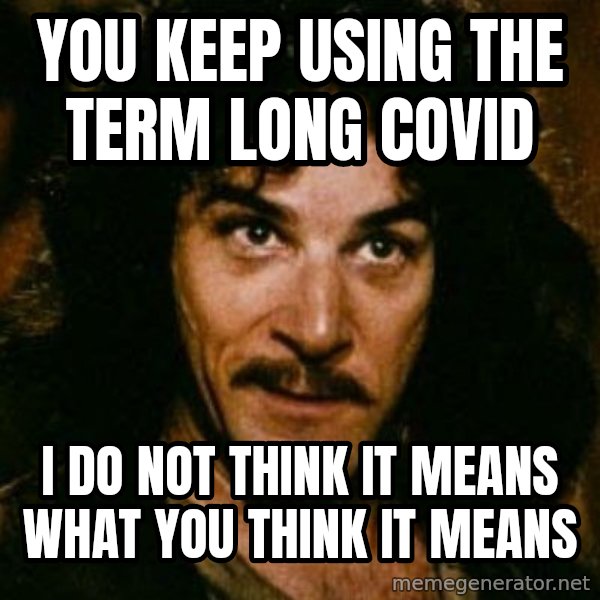 You keep using that word, I don't think it means what you think it means meme: You keep using the term long covid / I do not think it means what you think it means