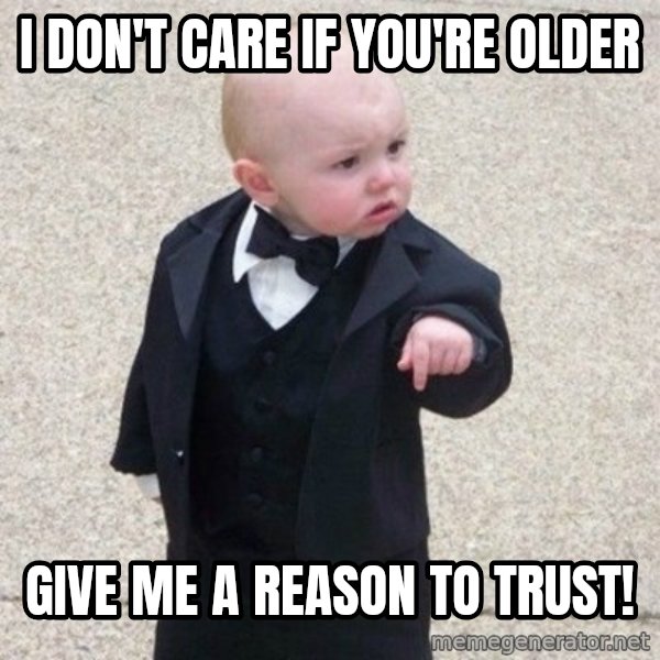 Mafia Baby meme: I don't care if you're older / Give me a reason to trust!
