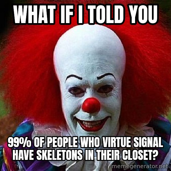 Pennywise the Clown meme: What if I told you / 99% of people who virtue signal have skeletons in their closet?