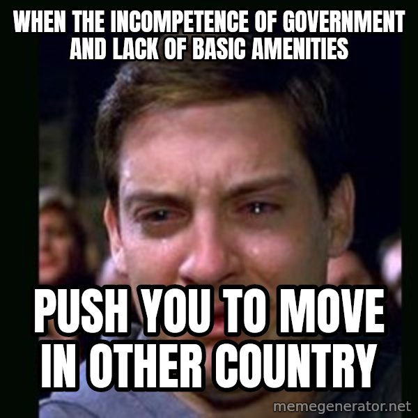 crying peter parker meme: when the incompetence of government and lack of basic amenities / push you to move in other country