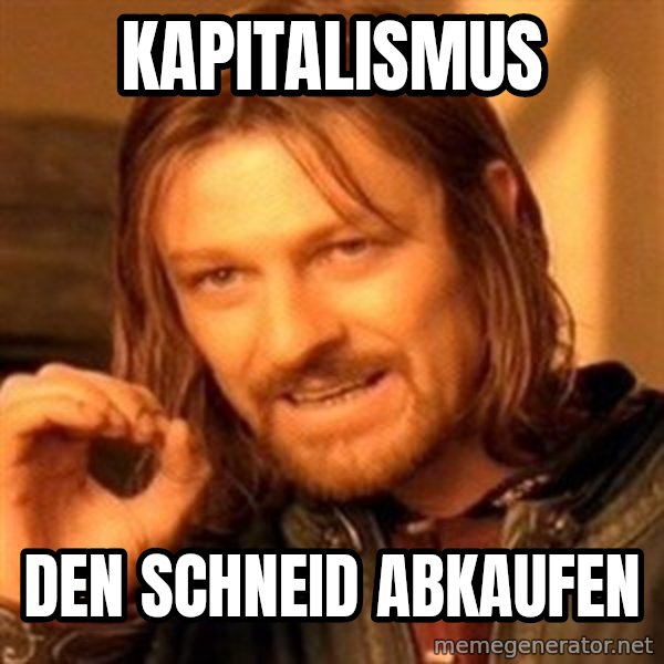 One Does Not Simply meme: kapitalismus / den schneid abkaufen
