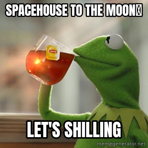 Kermit The Frog Drinking Tea meme: SPACEHOUSE TO THE MOON🌋 / LET'S SHILLING