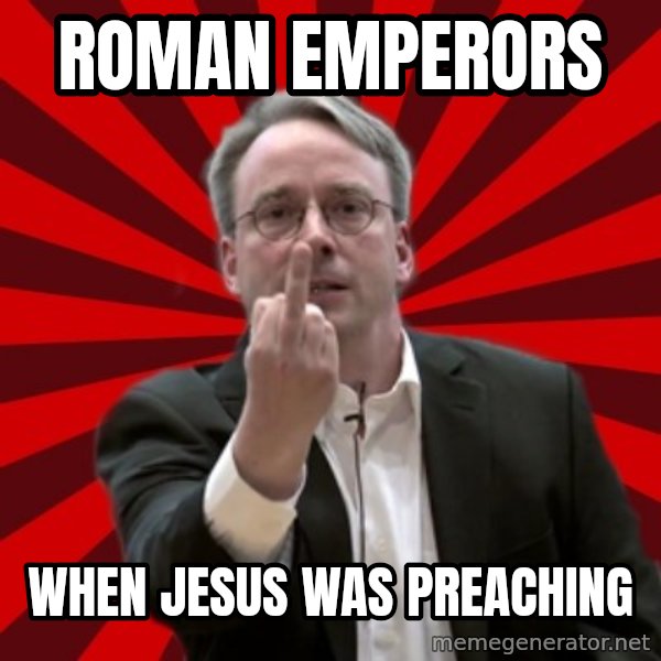 Angry Linus meme: Roman Emperors / When Jesus was preaching