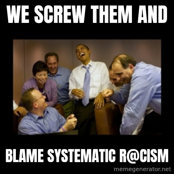 obama laughing  meme: WE SCREW THEM AND / BLAME SYSTEMATIC R@CISM