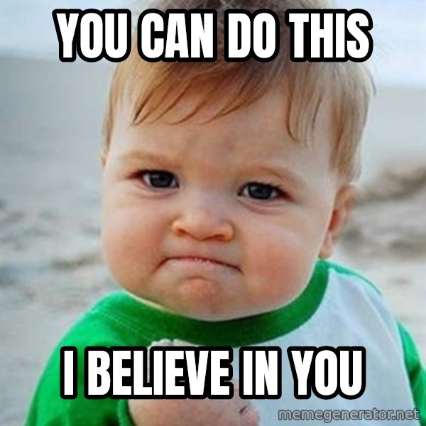 Victory Baby meme: You can do this / I believe in you