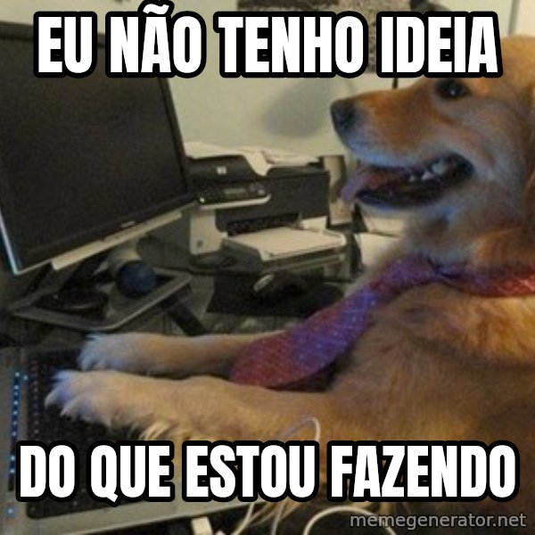 I have no idea what I'm doing - Dog with Tie meme: Eu não tenho ideia / Do que estou fazendo