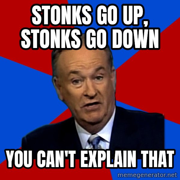 Bill O'Reilly Proves God meme: STONKS GO UP, STONKS GO DOWN / YOU CAN't EXPLAIN THAT