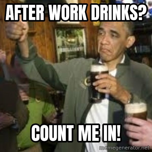 obama beer meme: After work drinks? / Count me in!