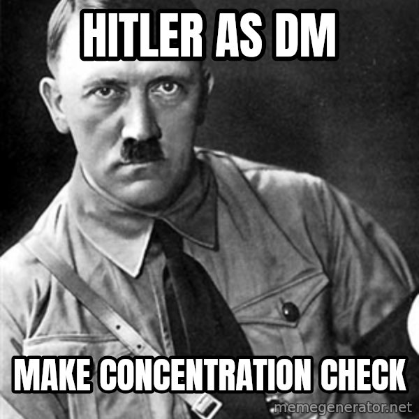 Hitler meme: hitler as DM / make  concentration check
