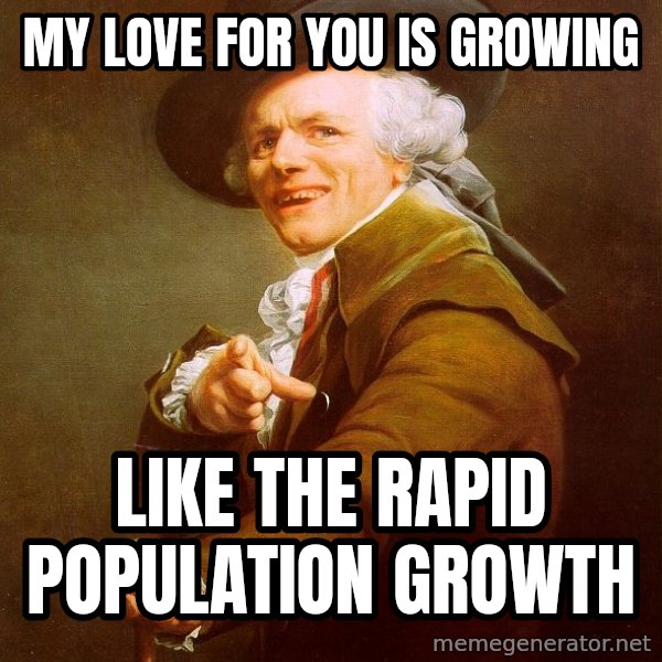 Joseph Ducreux meme: my love for you is growing / like the rapid population growth