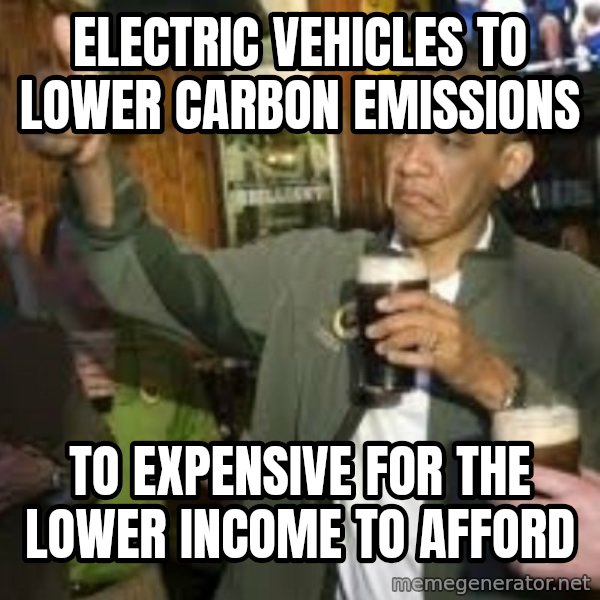 obama beer meme: Electric Vehicles To Lower Carbon Emissions / To expensive for the lower income to afford