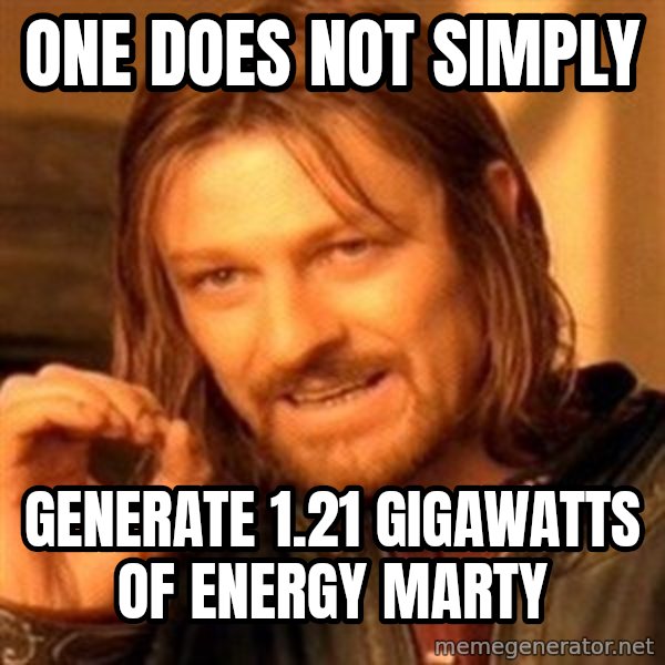 One Does Not Simply meme: one does not simply / generate 1.21 gigawatts of energy marty