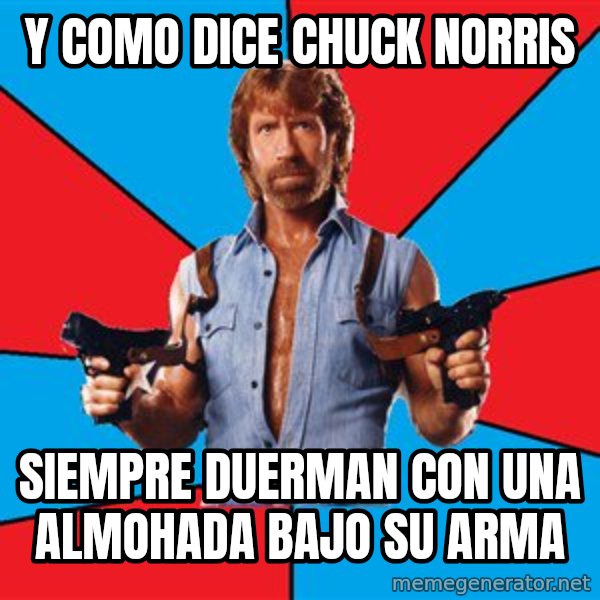 Chuck Norris  meme: Y como dice Chuck Norris / Siempre duerman con una almohada bajo su arma