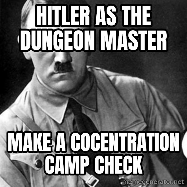 Hitler meme: Hitler as the Dungeon Master / Make a Cocentration Camp Check