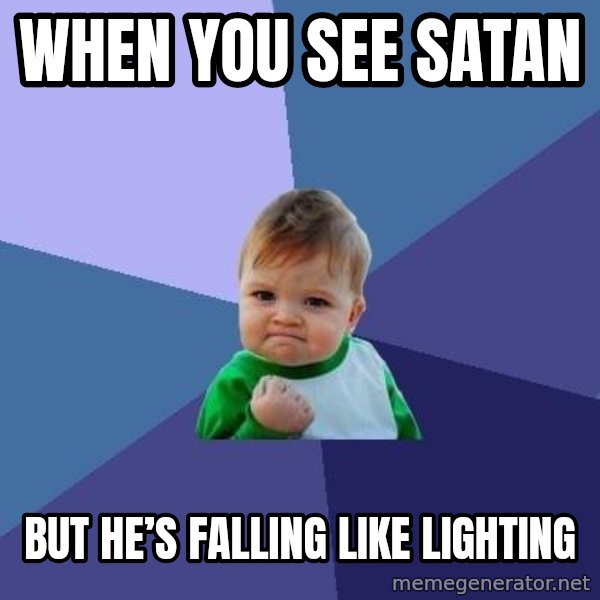 Success Kid meme: When you see Satan / But he’s falling like lighting