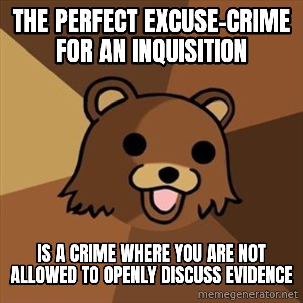 Pedobear meme: the perfect excuse-crime for an inquisition / is a crime where you are not allowed to openly discuss evidence