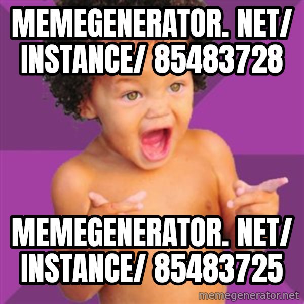 Baby $wag meme: memegenerator. net/ instance/ 85483728 / memegenerator. net/ instance/ 85483725