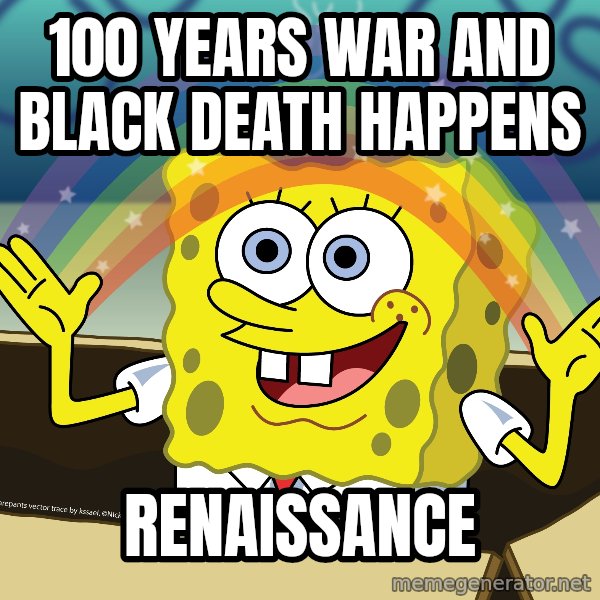 spongebob rainbow meme: 100 Years War and Black Death Happens / Renaissance
