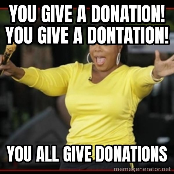 Overly-Excited Oprah!!!  meme: YOU GIVE A DONATION! YOU GIVE A DONTATION! / YOU ALL GIVE DONATIONS