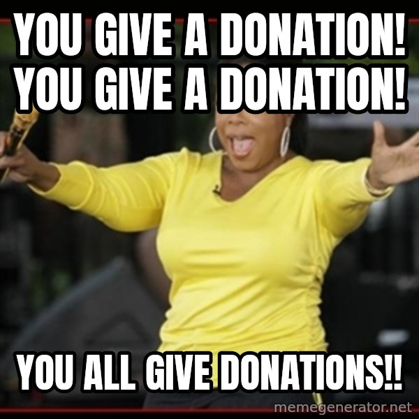 Overly-Excited Oprah!!!  meme: YOU GIVE A DONATION! YOU GIVE A DONATION! / YOU ALL GIVE DONATIONS!!
